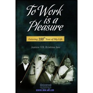 Universal's To Work is a Pleasure - Entering 100th Year of My Life by Justice V. R. Krishna Iyer